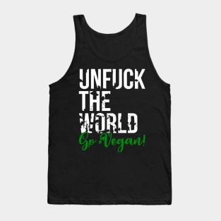 Unfuck the world, go Vegan! - Animal Rights - Plant based diet - save the earth Tank Top